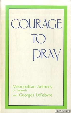 Lefebvre, Anthony & Metropolitan Anthony of Sourozh - Courage to Pray
