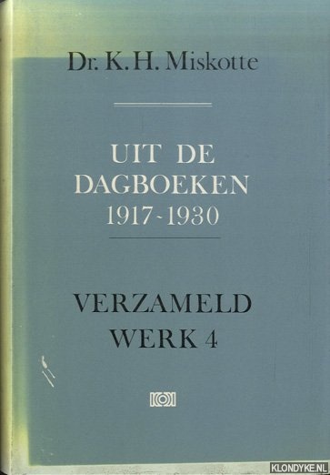 Miskotte, Dr. K.H. - Verzameld werk 4: Uit de dagboeken 1917-1930