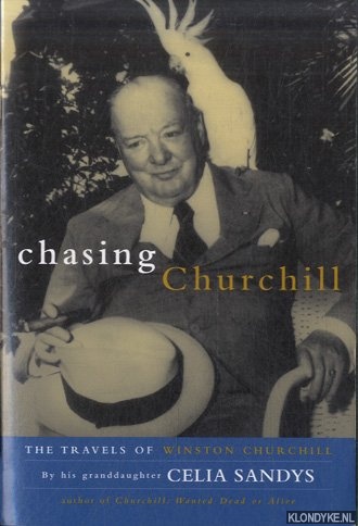 Sandys, Celia - Chasing Churchill. The Travels of Winston Churchill