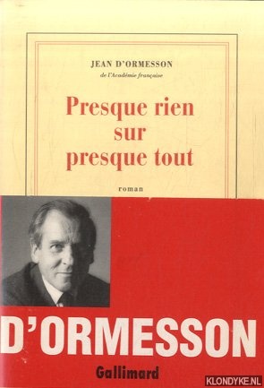 Ormesson, Jean d' - Presque rien sur presque tout