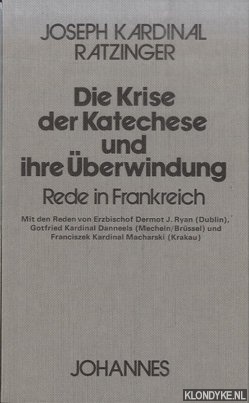 Ratzinger, Joseph Kardinal - Ratzinger, Joseph: Die Krise der Katechese und ihre berwindung. Rede in Frankreich