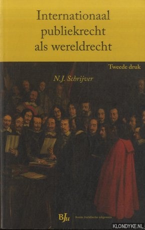 Schrijver, N.J. - Internationaal publiekrecht als wereldrecht. Een inleiding