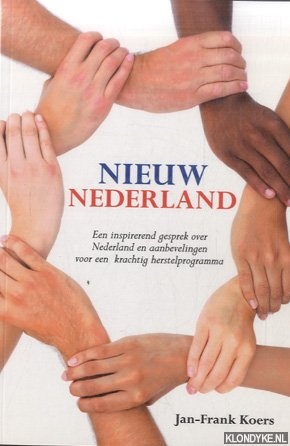 Koers, Jan-Frank - Nieuw Nederland. Een inspirerend gesprek over Nederland en aanbevelingen voor een krachtig herstelprogramma