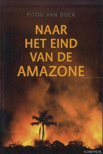 Dijck, Pitou Van - Naar het eind van de Amazone