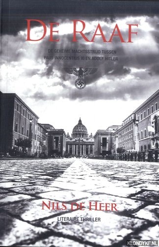 Heer, Nils de - De Raaf. De geheime machtsstrijd tussen paus Innocentius XI en Adolf Hitler *GESIGNEERD*