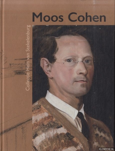 Stekelenburg, Hein van - Moos Cohen 1901-1942. De vruchten rijpen: of ik rijpen zal? Collectie Hein van Stekelenburg