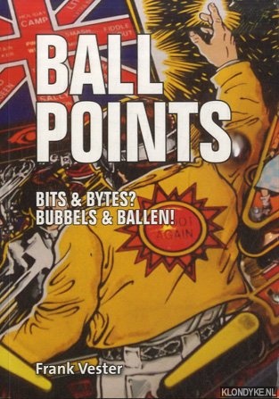 Vester, Frank - Ballpoints: Bits & bytes? Bubbels en ballen! *GESIGNEERD*