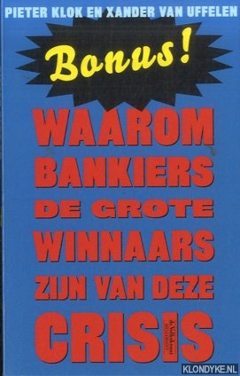 Klok, Pieter & Xander van Uffelen - Bonus! Waarom bankiers de grote winnaars zijn van deze crisis