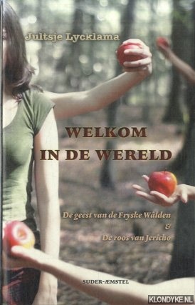 Lycklama, Jultsje - Welkom in de wereld. De geast van de Fryske Wlden & De roos van Jericho