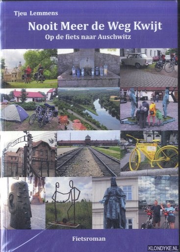Lemmens, M.J.P.M. - Nooit meer de weg kwijt. Op de fiets naar Auschwitz