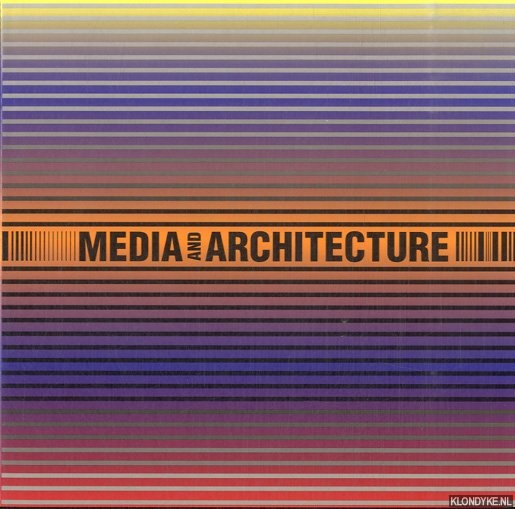 Lootsma, Bart & Dick Rijken - Media and architecture. Roelof Kiers masterclass
