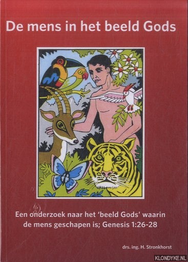 Stronkhorst, H. - De mens in het beeld Gods. Een onderzoek naar het beeld Gods waarin de mens geschapen is; Genesis 1:26-28