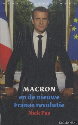 Pas, Niek - Macron en de nieuwe Franse revolutie. De eerste 100 dagen