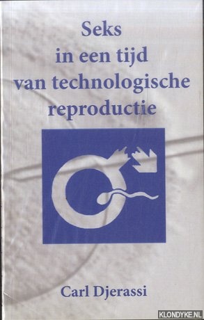 Djerassi, Carl - Sex in een tijdperk van technologische reproductie