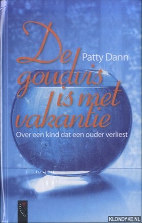 Dann, Patty - De goudvis is met vakantie. Over een kind dat een ouder verliest