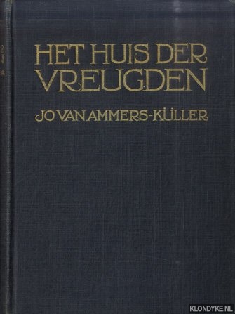 Ammers-Kller, Jo van - Het huis der vreugden. Roman van tooneel-leven