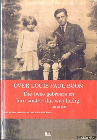 Meurs, A.M. - Over Louis Paul Boon. 'Die twee gebroers en hun zuster, dat was heilig': Josken Boon-Vermoesen over de familie Boon *GESIGNEERD*
