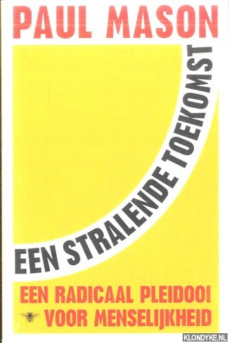 Mason, Paul - Een stralende toekomst. Een radicaal pleidooi voor menselijkheid