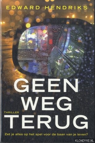 Hendriks, Edward - Geen weg terug. Zet je alles op het spel voor de baan van je leven?