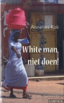 Kok, Annelies - White man, niet doen! Roman over wonen in Nigeria