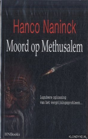 Naninck, Hanco - Moord op Methusalem. Lugubere oplossing voor het vergrijzingsprobleem. . .