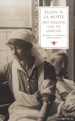 Motte, Ellen La - Het kielzog van de oorlog. Het menselijk wrakhout van het slagveld, gezien door een Amerikaanse hospitaalverpleegster