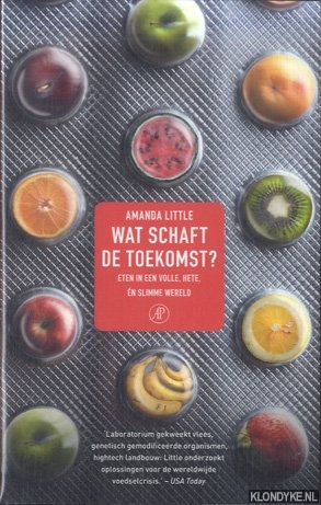 Little, Amanda - Wat schaft de toekomst? Eten in een volle, hete n slimme wereld