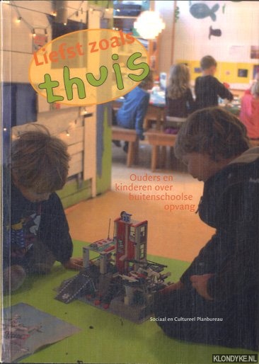 Gilsing, R.J.H. - Liefst Zoals Thuis. Ouders en kinderen over buitenschoolse opvang