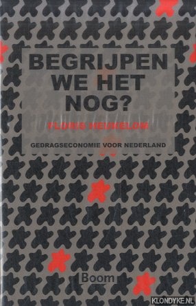 Heukelom, Floris - Begrijpen we het nog? Gedragseconomie voor Nederland