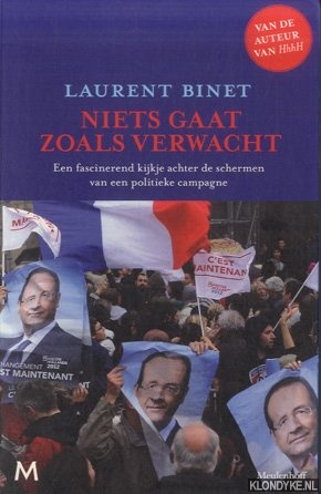 Binet, Laurence - Niets gaat zoals verwacht. Een fascinerend kijkje achter de schermen van een politieke campagne