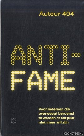 Auteur 404 - Anti-fame. Voor iedereen die overweegt beroemd te worden of het juist niet meer wil zijn