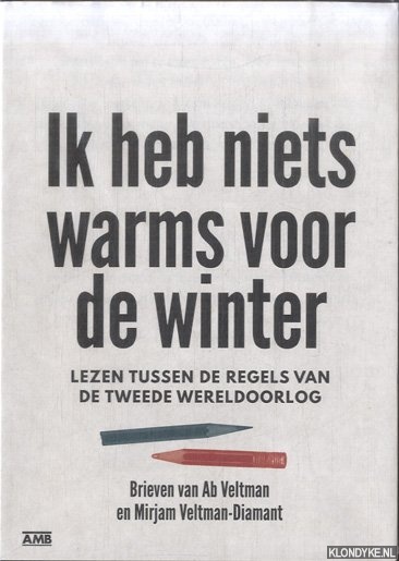 Veltman, Martin & Bas van der Horst - Ik heb niets warms voor de winter. Lezen tussen de regels van de tweede wereldoorlog
