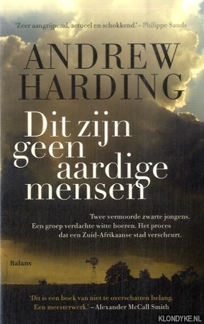 Harding, Andrew - Dit zijn geen aardige mensen Twee moorden. Veertig verdachten. De zaak die een Zuid-Afrikaanse stad verscheurde