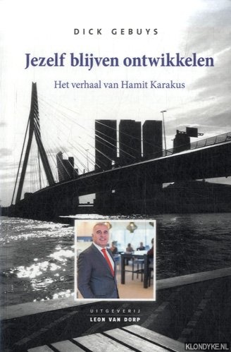 Gebuys, Dick - Jezelf blijven ontwikkelen. Het verhaal van Hamit Karakus