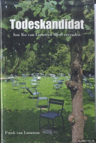 Leeuwen, Freek van - Todeskandidat: hoe Ko van Leeuwen werd verraden * met GESIGNEERDE brief*