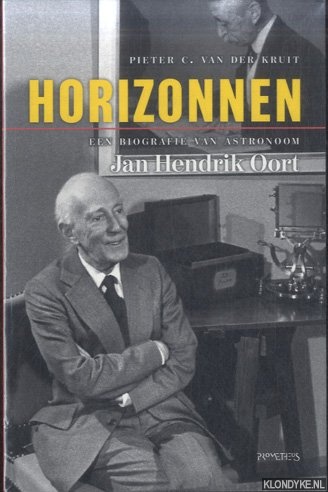 Kruit, Piet van der - Horizonnen. Een biografie van astronoom Jan Hendrik Oort