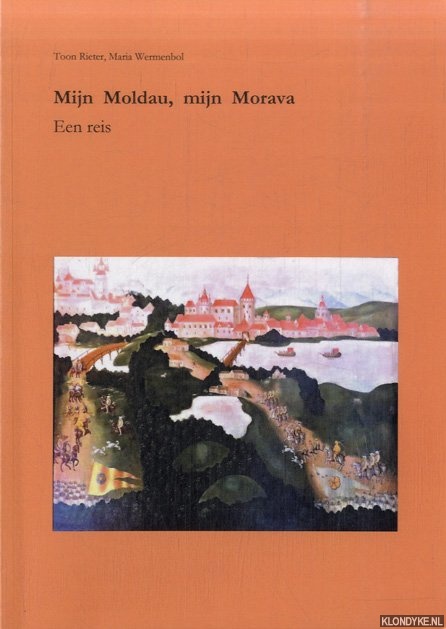 Rieter, Toon & Maria Wermenbol - Mijn Moldau, mijn Morava. Een reis