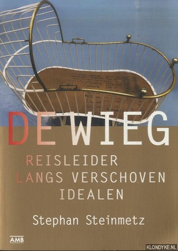 Steinmetz, Stephan - De Wieg. Reisleider langs verschoven idealen