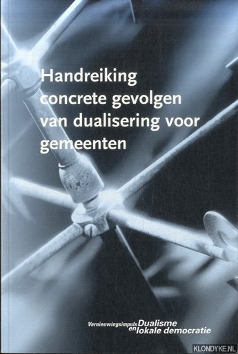Diverse auteurs - Handreiking concrete gevolgen van dualisering voor gemeenten
