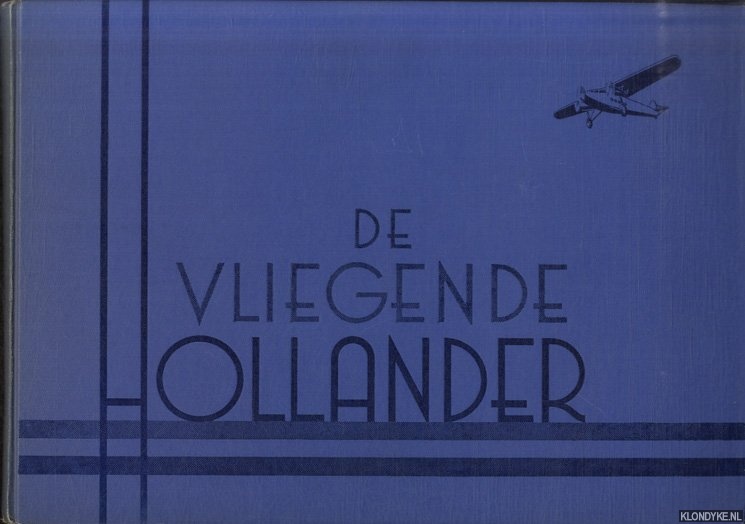 Plesman, A. (voorwoord) - De Vliegende Hollander. Samengesteld met medewerking van vele vooraanstaande deskundigen op luchtvaart-gebied en gellustreerd met meerendeels origineele en tot nu toe niet gepubliceerde foto's