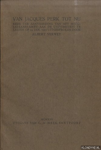 Verwey, Albert - Van Jacques Perk tot nu. Rede ter aanvaarding van het hoogleeraars-ambt aan de Universiteit te Leiden op 14 jan. 1925. Uitgesproken door Albert Verwey