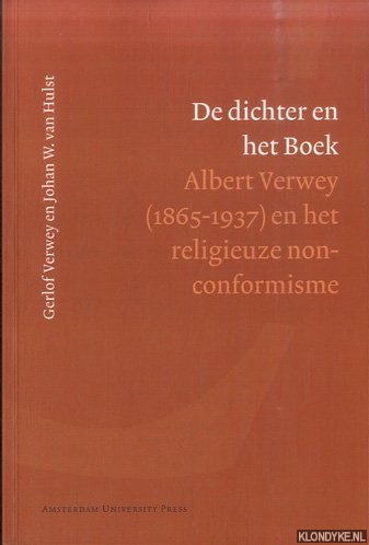 Verwey, Gerlof & Johannes W. van Hulst - De dichter en het Boek. Albert Verwey (1865-1937) en het religieuze non-conformisme