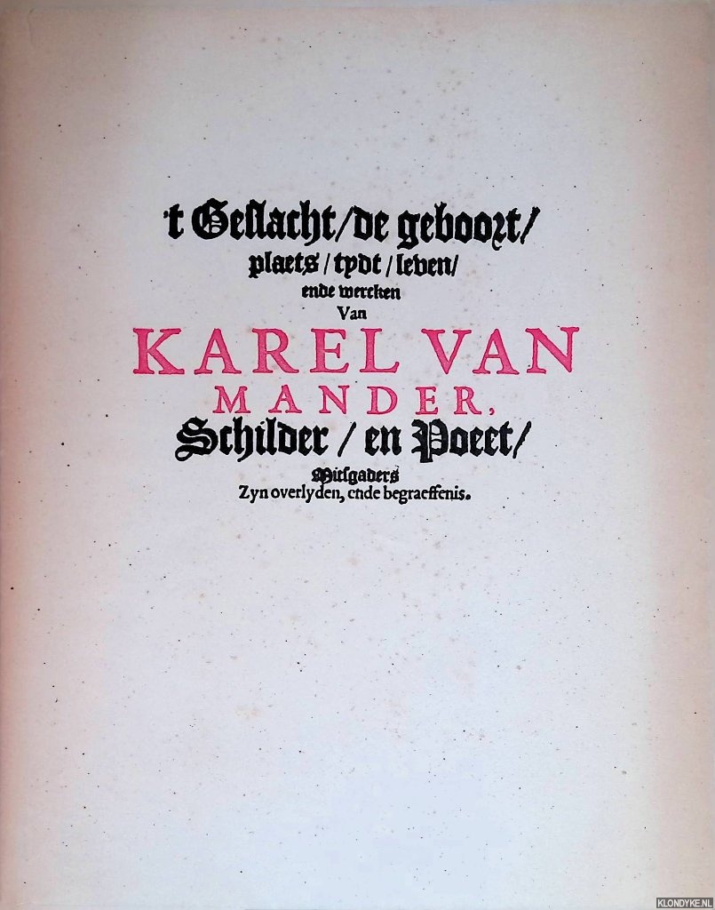 Diverse auteurs - 't Geslacht. De geboort plaets tijdt leven ende wercken van Karel van Mander Schilder en Poeet Mitsgaders Zijn overlijden ende begraeffenis