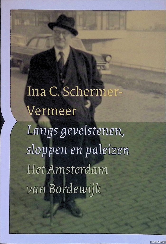 Schermer-Vermeer, Ina - Langs gevelstenen, sloppen en paleizen. Het Amsterdam van Bordewijk