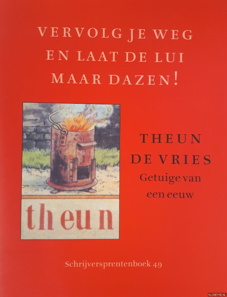 Cartens, Daan & Muril Steegstra - Vervolg je weg en laat de lui maar dazen! Theun de Vries, getuige van een eeuw