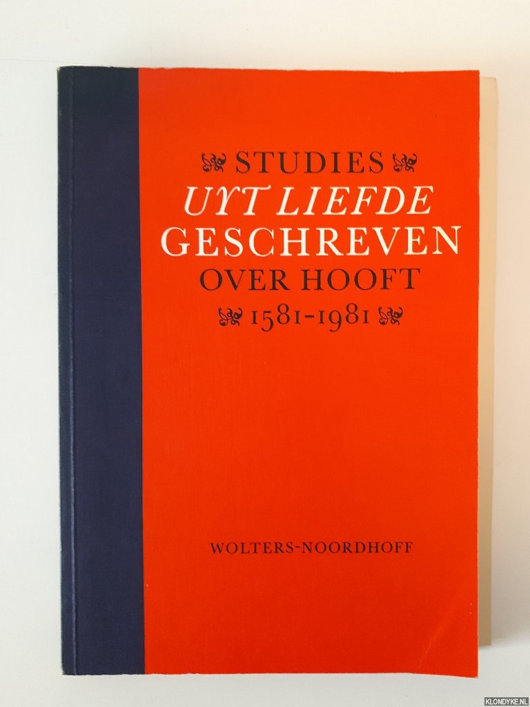 Grootes, E.K. & P.K. King - Uyt liefde geschreven. Over Hooft 1581-1981