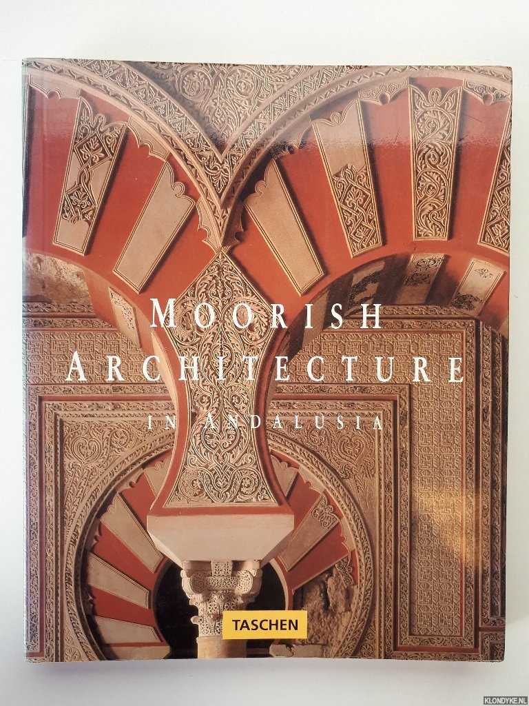 Barrucand, Marianne & Achim Bednorz - Moorish Architecture in Andalusia