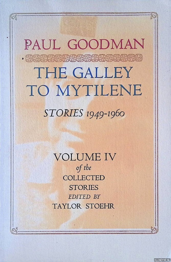 Goodman, Paul - Collected Stories Volume IV: The Galley to Mytilene. Stories 1949-60
