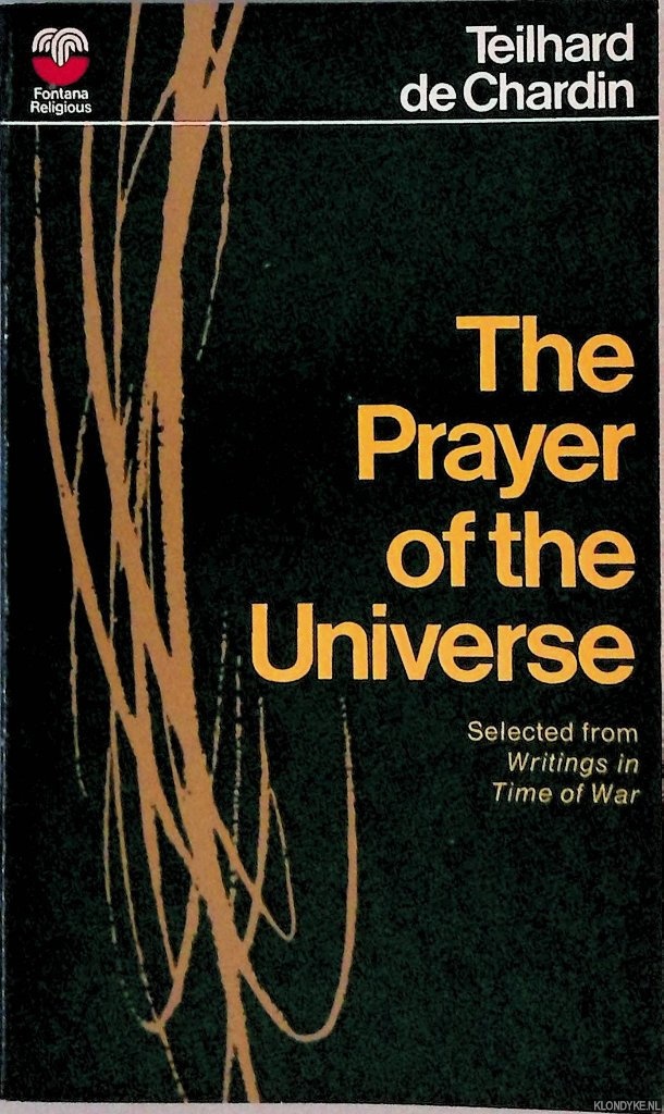 Chardin, Teilhard de - The Prayer of the Universe. Selected from Writings in Time of War