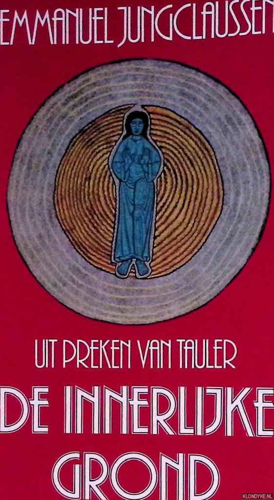 Jungclaussen, Emmanuel - De innerlijke grond. Uit preken van Tauler
